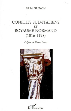 Conflits sud-italiens et royaume normand (1016-1198) - Michel Grenon