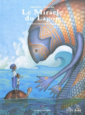 Le miracle du lagon : d'après un conte recueilli à Mayotte - Anne Ferrier