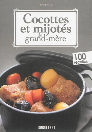 Cocottes et mijotés de grand-mère : 100 recettes - Sylvie Aït-Ali