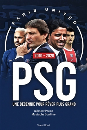 PSG 2010-2020 : une décennie pour rêver plus grand - Paris united
