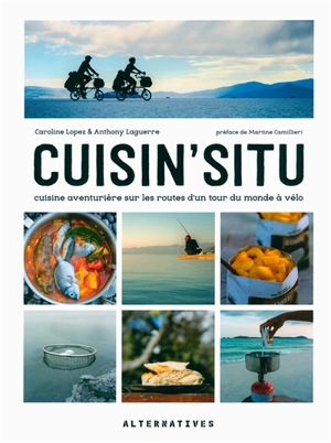 Cuisin'situ : cuisine aventurière sur les routes d'un tour du monde à vélo - Caroline Lopez