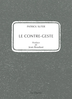 Le contre-geste - Patrick Suter