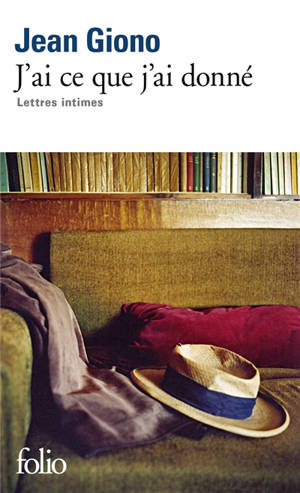 J'ai ce que j'ai donné : lettres intimes - Jean Giono