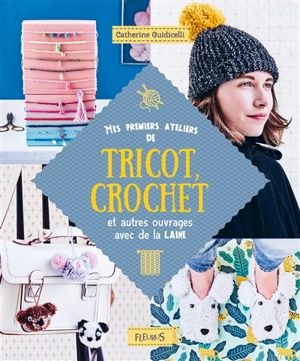 Mes premiers ateliers de tricot, crochet et autres ouvrages avec de la laine - Catherine Guidicelli