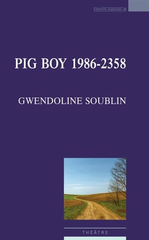 Pig boy, 1986-2358 : théâtre - Gwendoline Soublin