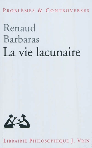 La vie lacunaire - Renaud Barbaras