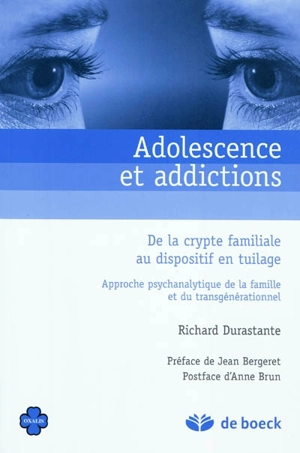 Adolescence et addictions : de la crypte familiale au dispositif en tuilage : approche psychanalytique de la famille et du transgénérationnel - Richard Durastante