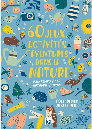 60 jeux, activités et aventures dans la nature : printemps-été, automne-hiver - Fiona Danks