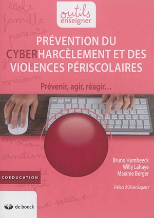 Prévention du cyberharcèlement et des violences périscolaires : prévenir, agir, réagir... - Bruno Humbeek