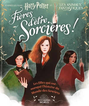 Fières d'être sorcières ! : les filles qui ont marqué l'histoire du monde des sorciers - Laurie Calkhoven