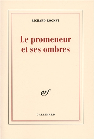 Le promeneur et ses ombres : poèmes - Richard Rognet