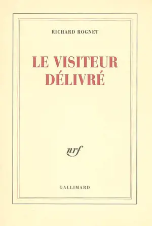 Le visiteur délivré : poèmes - Richard Rognet