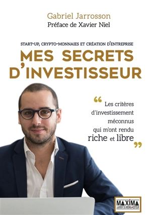 Mes secrets d'investisseur : start-up, crypto-monnaies et création d'entreprise - Gabriel Jarrosson