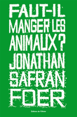 Faut-il manger les animaux ? - Jonathan Safran Foer