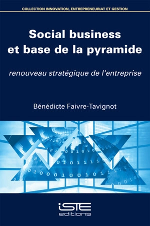 Social business et base de la pyramide : renouveau stratégique de l'entreprise - Bénédicte Faivre-Tavignot
