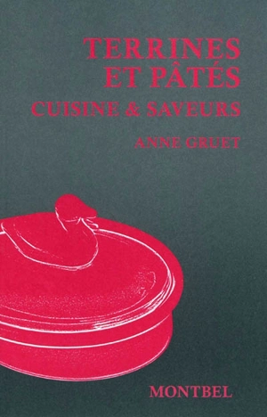 Terrines et pâtés : cuisine & saveurs - Anne Gruet