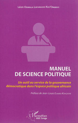 Manuel de science politique : un outil au service de la gouvernance démocratique dans l'espace politique africain - Léon Odimula Lofunguso Kos'ongenyi