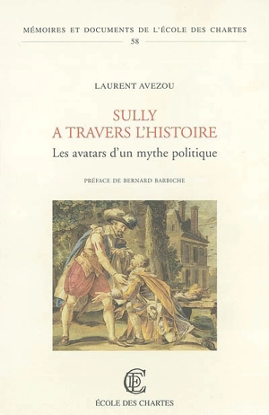 Sully à travers l'histoire : les avatars d'un mythe politique - Laurent Avezou