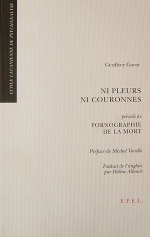 Ni pleurs, ni couronnes. Pornographie de la mort - Geoffrey Gorer