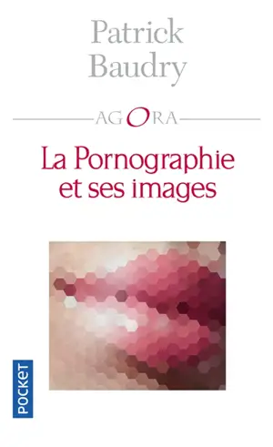 La pornographie et ses images - Patrick Baudry