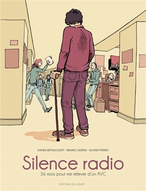 Silence radio : 36 mois pour me relever d'un AVC - Xavier Bétaucourt