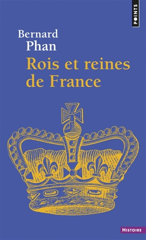 Rois et reines de France - Bernard Phan