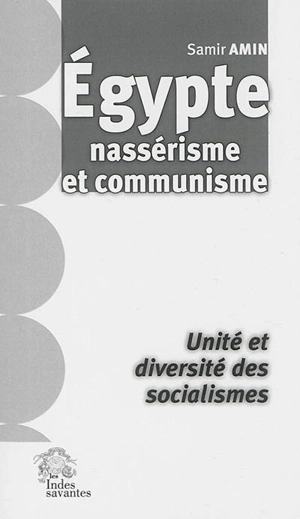 Egypte : nassérisme et communisme : unité et diversité des socialismes - Samir Amin