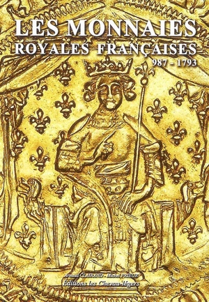 Les monnaies royales françaises : 987-1793 - Arnaud Clairand