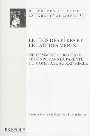 Le legs des pères et le lait des mères ou Comment se raconte le genre dans la parenté du Moyen Age au XXIe siècle