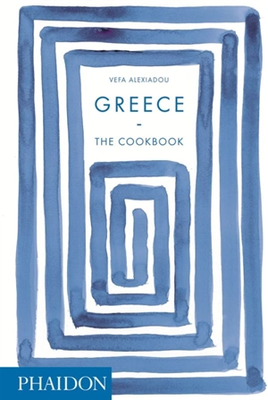 Greece : the cookbook - Vefa Alexiadou