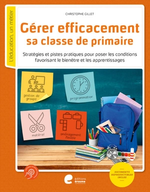 Gérer efficacement sa classe de primaire : stratégies et pistes pour poser les conditions favorisant le bien-être et les apprentissages - Christophe Gillet