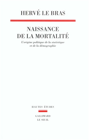 Naissance de la mortalité : l'origine politique de la statistique et de la démographie - Hervé Le Bras