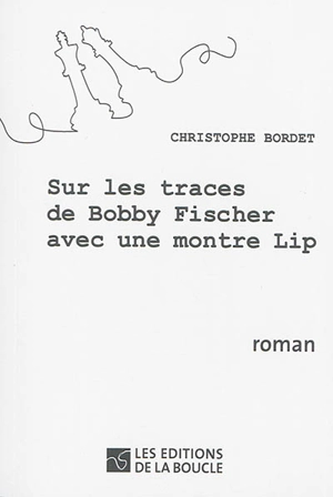 Sur les traces de Bobby Fischer avec une montre Lip - Christophe Bordet