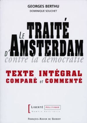 Liberté politique. Le traité d'Amsterdam contre la démocratie : texte intégral comparé et commenté - Georges Berthu