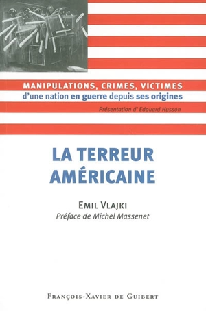 La terreur américaine : manipulations, crimes, victimes d'une nation en guerre depuis ses origines - Emil Vlajki