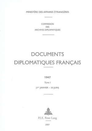 Documents diplomatiques français : 1947. Vol. 1. 1er janvier-30 juin - France. Ministère des affaires étrangères (1588-2007)