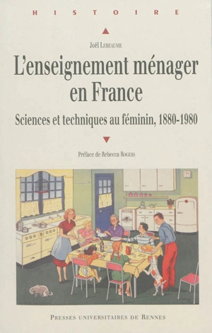 L'enseignement ménager en France : sciences et techniques au féminin, 1880-1980 - Joël Lebeaume
