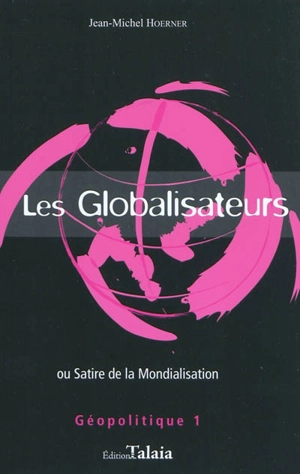 Les globalisateurs ou Satire de la mondialisation - Jean-Michel Hoerner