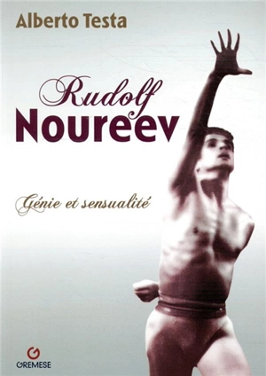 Rudolf Noureev : génie et sensualité - Alberto Testa