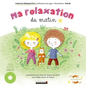 Ma relaxation du matin. Ma relaxation du soir : 6 postures pour bien me relaxer au réveil et bien me relaxer au coucher avec Adèle, Oscar et Tichou - Catherine Millepied-Flori