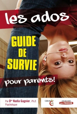 Les ados : guide de survie pour parents! - Nadia Gagnier