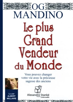 Le plus grand vendeur du monde : vous pouvez changez votre vie avec la précieuse sagesse des anciens - Og Mandino