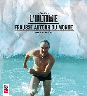 L'ultime frousse autour du monde 4 - Bruno Blanchet