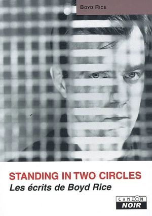 Standing in two circles : les écrits de Boyd Rice - Boyd Rice