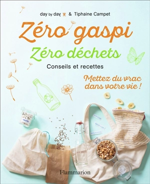 Zéro gaspi, zéro déchets : conseils et recettes : mettez du vrac dans votre vie ! - Day by day