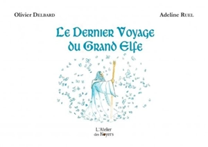 Le dernier voyage du grand elfe - Olivier Delbard