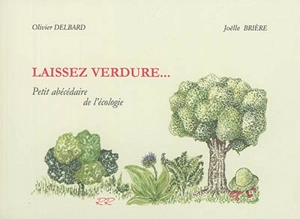 Laissez verdure... : petit abécédaire de l'écologie - Olivier Delbard