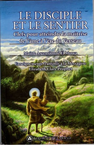 Le disciple et le sentier : clefs pour atteindre la maîtrise de l'âme à l'ère du Verseau - Morya, esprit