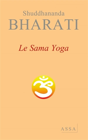 Le sama yoga : un yoga de santé, d'énergie, de paix et de béatitude - Shuddhananda Bharati