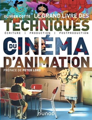 Le grand livre des techniques du cinéma d'animation : écriture, production, post-production - Olivier Cotte